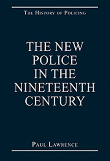 The New Police in the Nineteenth Century, Hardback Book