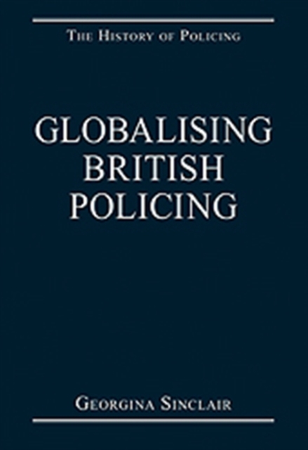 Globalising British Policing, Hardback Book