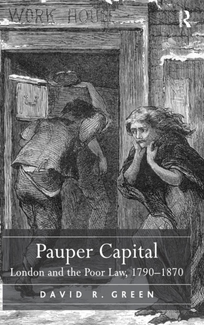 Pauper Capital : London and the Poor Law, 1790–1870, Hardback Book