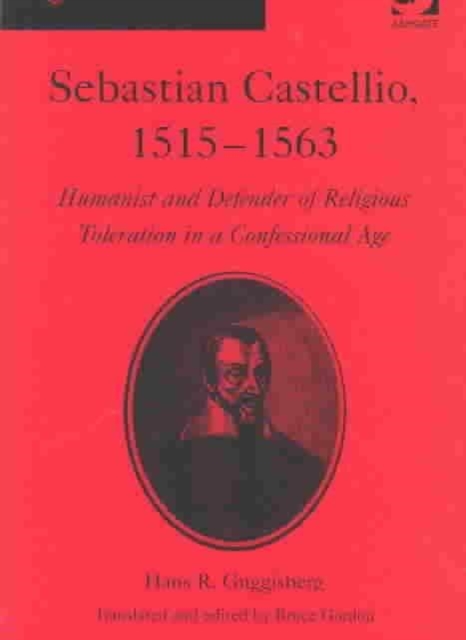 Sebastian Castellio, 1515-1563 : Humanist and Defender of Religious Toleration in a Confessional Age, Hardback Book