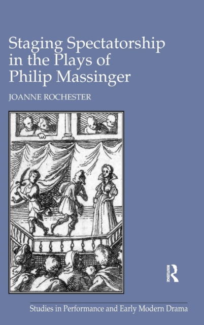 Staging Spectatorship in the Plays of Philip Massinger, Hardback Book