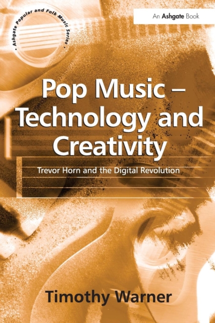 Pop Music - Technology and Creativity : Trevor Horn and the Digital Revolution, Paperback / softback Book