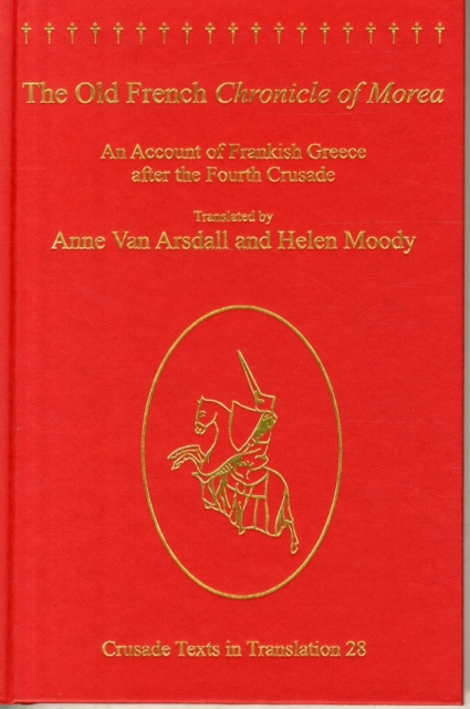 The Old French Chronicle of Morea : An Account of Frankish Greece after the Fourth Crusade, Hardback Book
