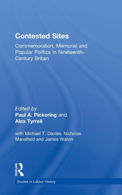 Contested Sites : Commemoration, Memorial and Popular Politics in Nineteenth-Century Britain, Hardback Book