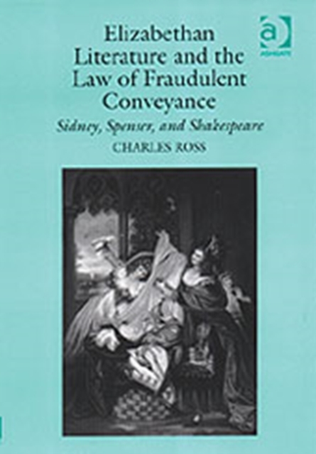 Elizabethan Literature and the Law of Fraudulent Conveyance : Sidney, Spenser, and Shakespeare, Hardback Book