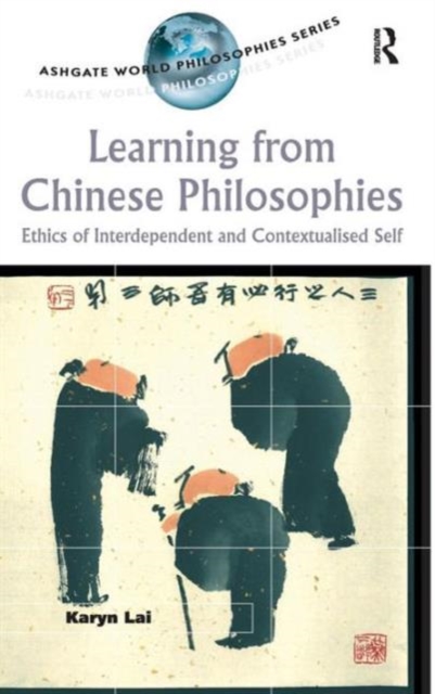 Learning from Chinese Philosophies : Ethics of Interdependent and Contextualised Self, Hardback Book