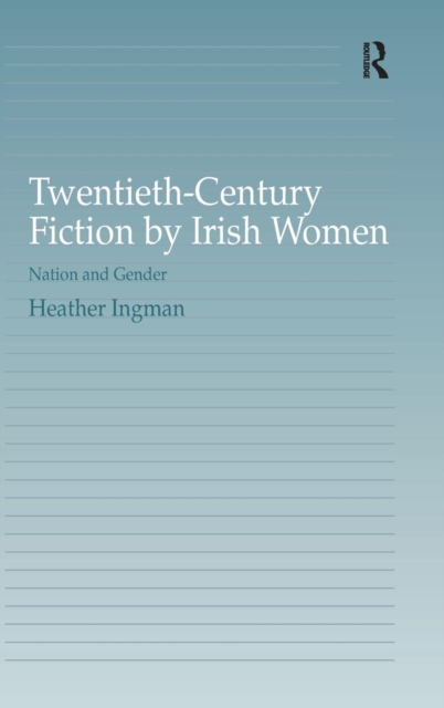 Twentieth-Century Fiction by Irish Women : Nation and Gender, Hardback Book