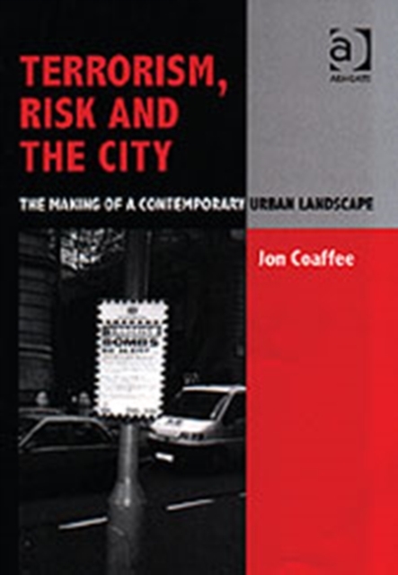 Terrorism, Risk and the City : The Making of a Contemporary Urban Landscape, Hardback Book