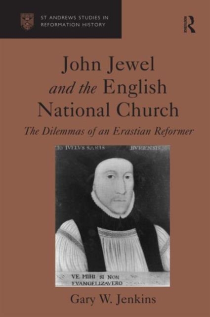 John Jewel and the English National Church : The Dilemmas of an Erastian Reformer, Hardback Book
