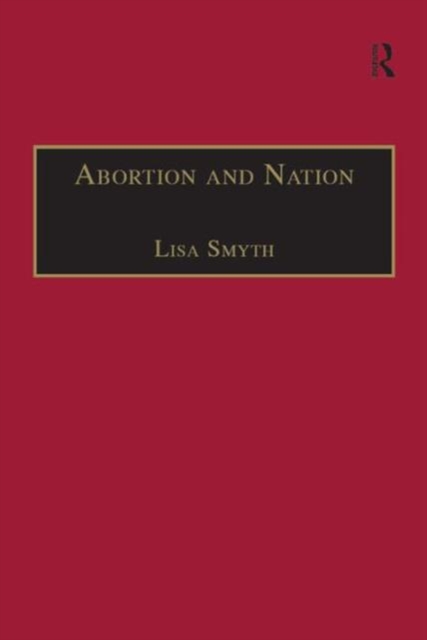 Abortion and Nation : The Politics of Reproduction in Contemporary Ireland, Hardback Book