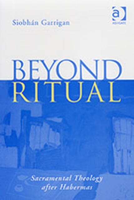 Beyond Ritual : Sacramental Theology after Habermas, Hardback Book