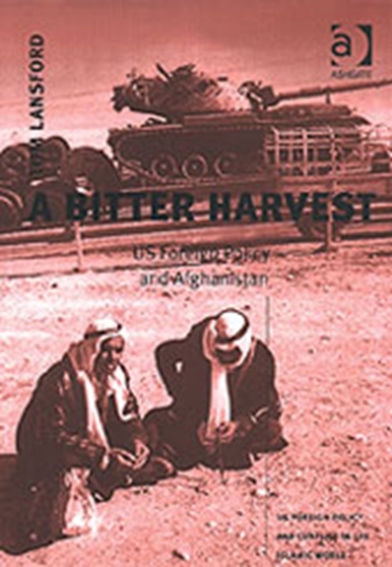 A Bitter Harvest : US Foreign Policy and Afghanistan, Hardback Book