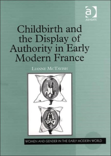 Childbirth and the Display of Authority in Early Modern France, Hardback Book