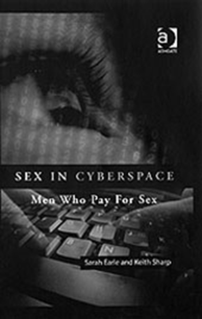 Sex in Cyberspace : Men Who Pay For Sex, Hardback Book