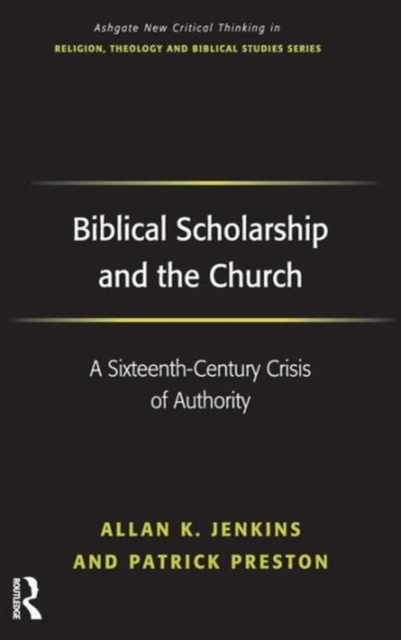 Biblical Scholarship and the Church : A Sixteenth-Century Crisis of Authority, Hardback Book