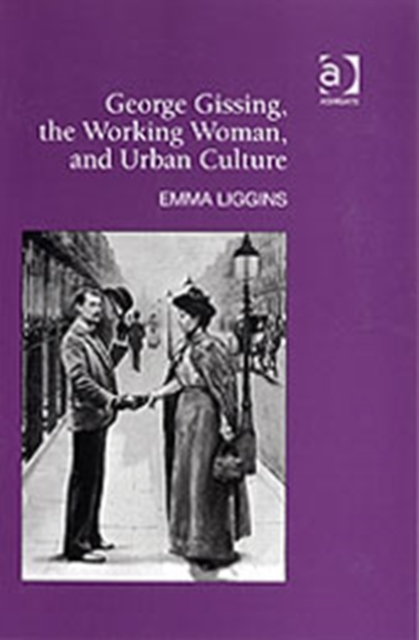 George Gissing, the Working Woman, and Urban Culture, Hardback Book