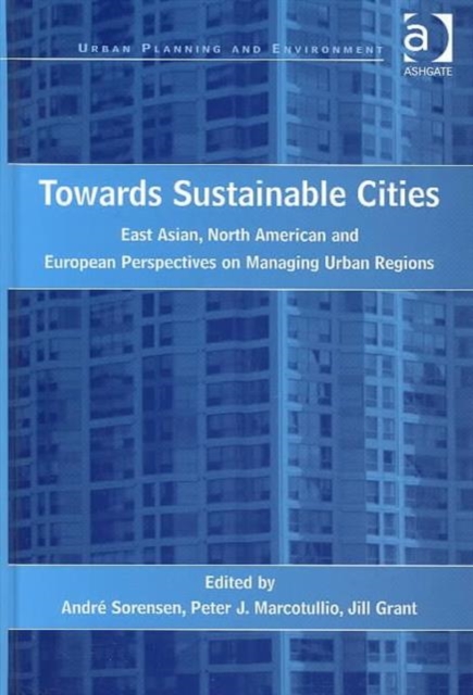 Towards Sustainable Cities : East Asian, North American and European Perspectives on Managing Urban Regions, Hardback Book