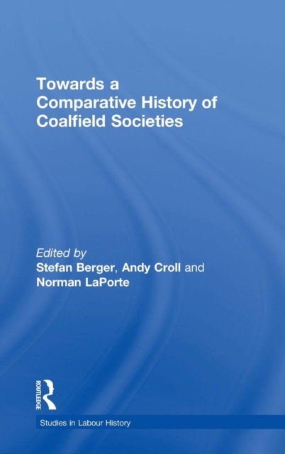 Towards a Comparative History of Coalfield Societies, Hardback Book