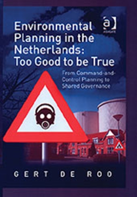 Environmental Planning in the Netherlands: Too Good to be True : From Command-and-Control Planning to Shared Governance, Hardback Book