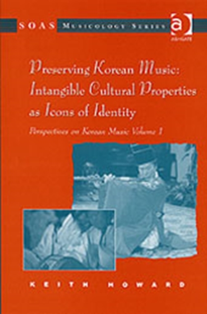 Perspectives on Korean Music : Volume 1: Preserving Korean Music: Intangible Cultural Properties as Icons of Identity, Hardback Book
