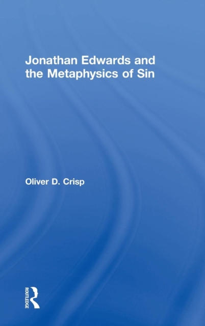 Jonathan Edwards and the Metaphysics of Sin, Hardback Book