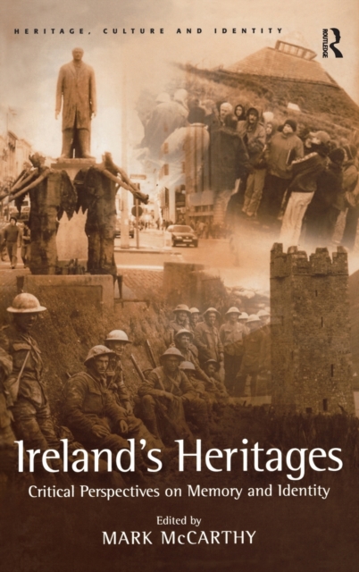 Ireland's Heritages : Critical Perspectives on Memory and Identity, Hardback Book