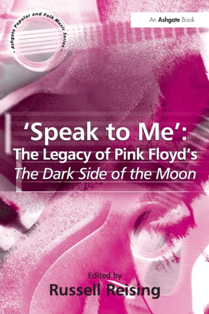 'Speak to Me': The Legacy of Pink Floyd's The Dark Side of the Moon, Paperback / softback Book