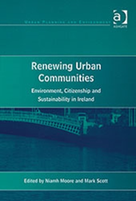 Renewing Urban Communities : Environment, Citizenship and Sustainability in Ireland, Hardback Book