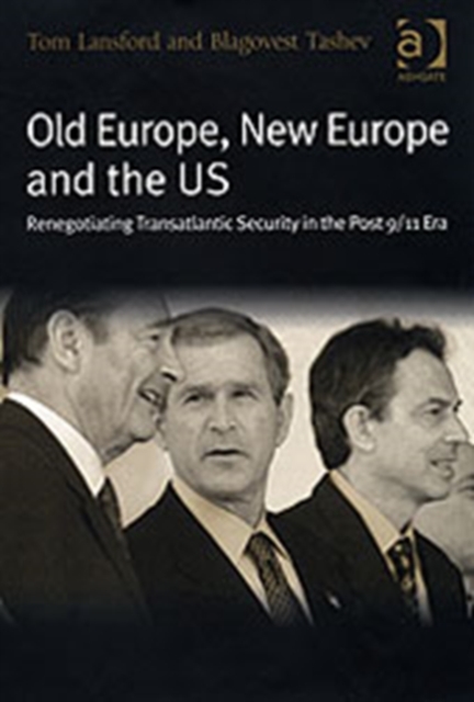 Old Europe, New Europe and the US : Renegotiating Transatlantic Security in the Post 9/11 Era, Paperback / softback Book