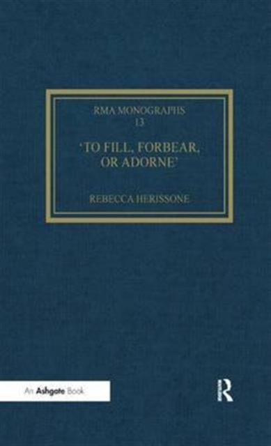 'To fill, forbear, or adorne' : The Organ Accompaniment of Restoration Sacred Music, Hardback Book