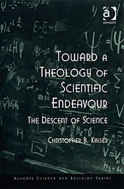 Toward a Theology of Scientific Endeavour : The Descent of Science, Paperback / softback Book