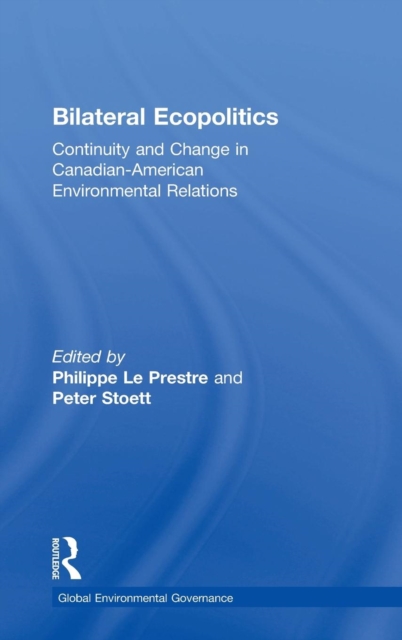 Bilateral Ecopolitics : Continuity and Change in Canadian-American Environmental Relations, Hardback Book