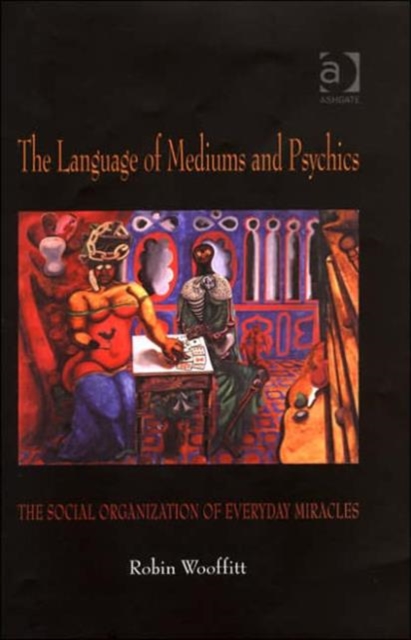 The Language of Mediums and Psychics : The Social Organization of Everyday Miracles, Hardback Book