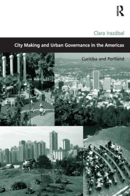 City Making and Urban Governance in the Americas : Curitiba and Portland, Hardback Book