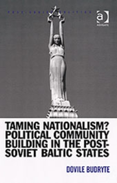Taming Nationalism? Political Community Building in the Post-Soviet Baltic States, Hardback Book