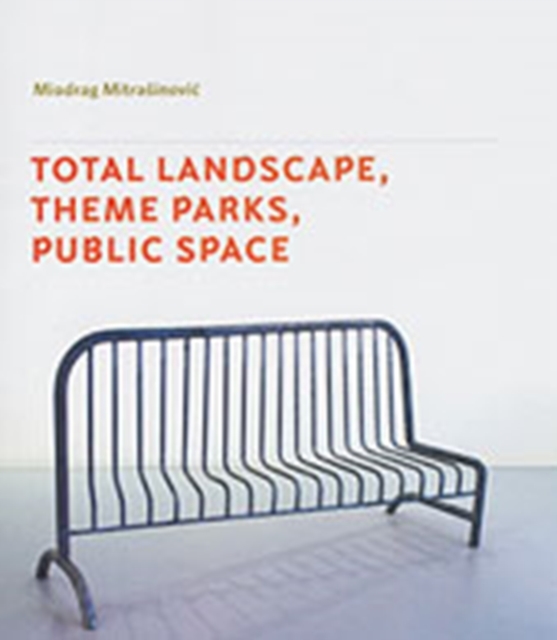 Total Landscape, Theme Parks, Public Space, Hardback Book