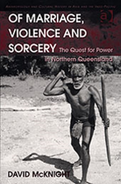 Of Marriage, Violence and Sorcery : The Quest for Power in Northern Queensland, Hardback Book