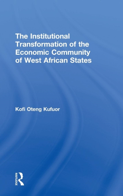 The Institutional Transformation of the Economic Community of West African States, Hardback Book