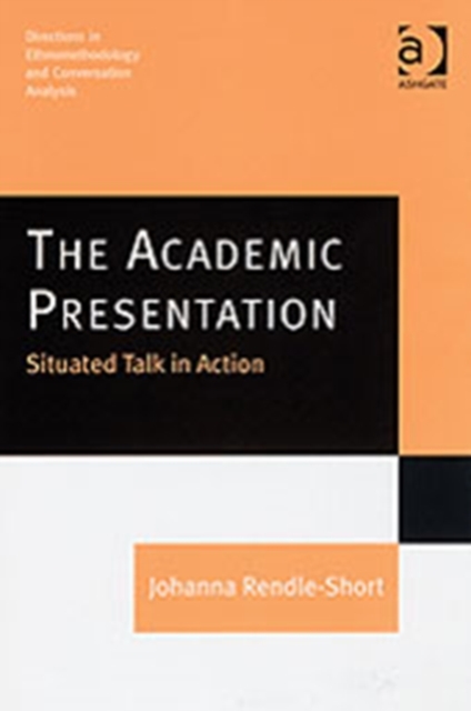 The Academic Presentation: Situated Talk in Action, Hardback Book