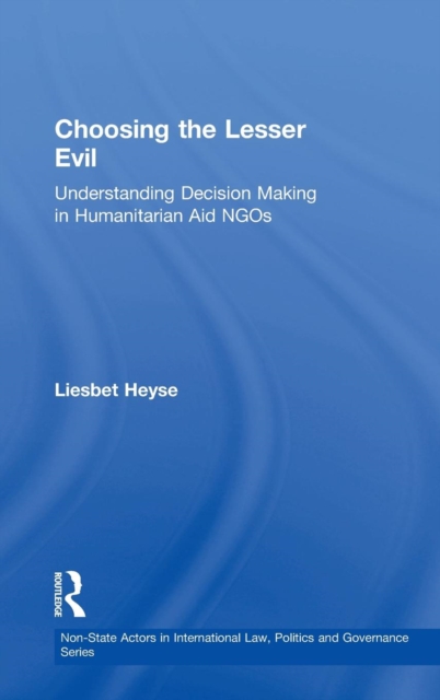 Choosing the Lesser Evil : Understanding Decision Making in Humanitarian Aid NGOs, Hardback Book