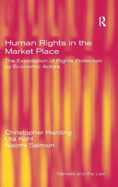 Human Rights in the Market Place : The Exploitation of Rights Protection by Economic Actors, Hardback Book