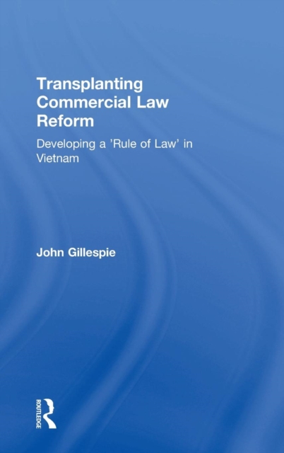 Transplanting Commercial Law Reform : Developing a 'Rule of Law' in Vietnam, Hardback Book