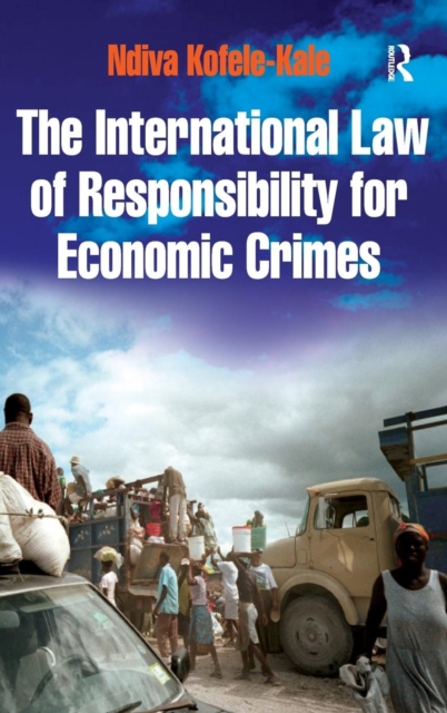 The International Law of Responsibility for Economic Crimes : Holding State Officials Individually Liable for Acts of Fraudulent Enrichment, Hardback Book