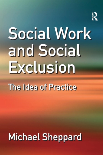 Social Work and Social Exclusion : The Idea of Practice, Paperback / softback Book