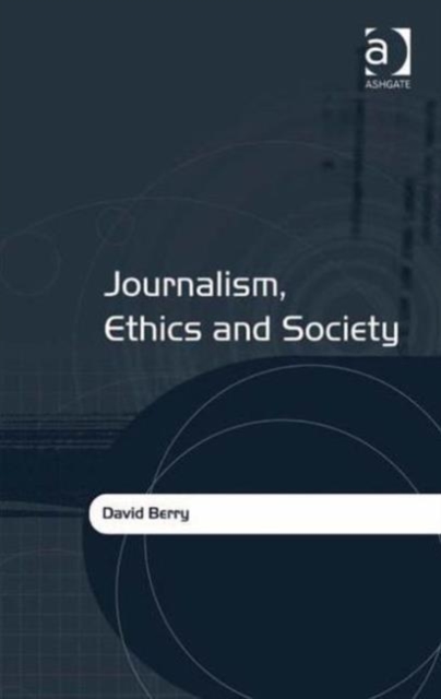 Journalism, Ethics and Society, Hardback Book