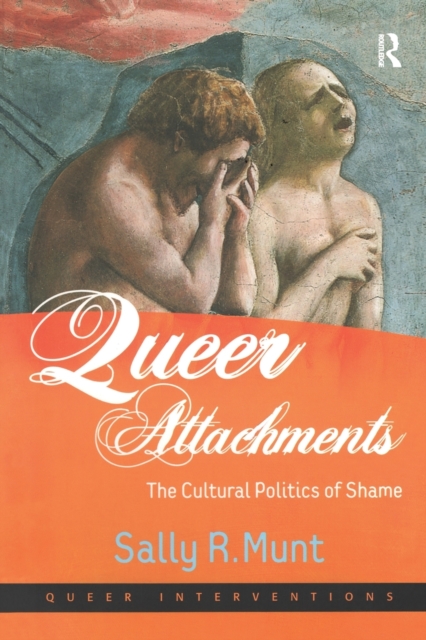 Queer Attachments : The Cultural Politics of Shame, Paperback / softback Book