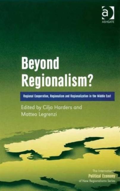 Beyond Regionalism? : Regional Cooperation, Regionalism and Regionalization in the Middle East, Hardback Book