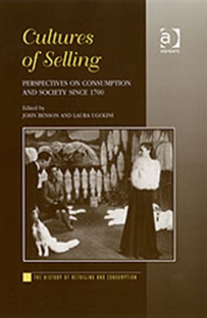 Cultures of Selling : Perspectives on Consumption and Society since 1700, Hardback Book
