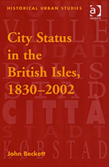 City Status in the British Isles, 1830–2002, Hardback Book