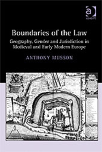 Boundaries of the Law : Geography, Gender and Jurisdiction in Medieval and Early Modern Europe, Hardback Book